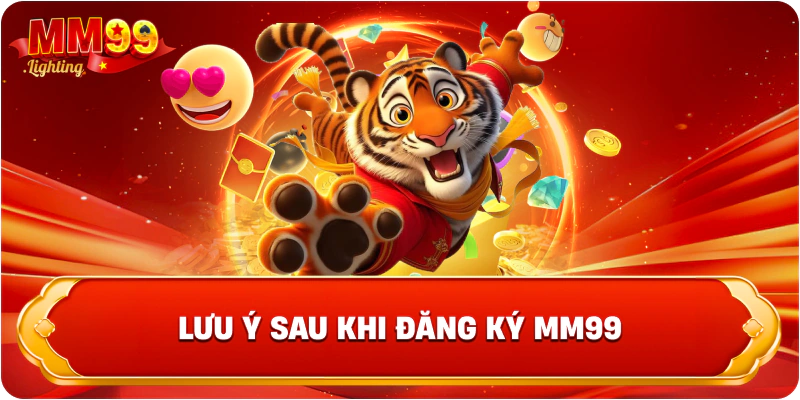 Lưu ý sau khi đăng ký MM99
