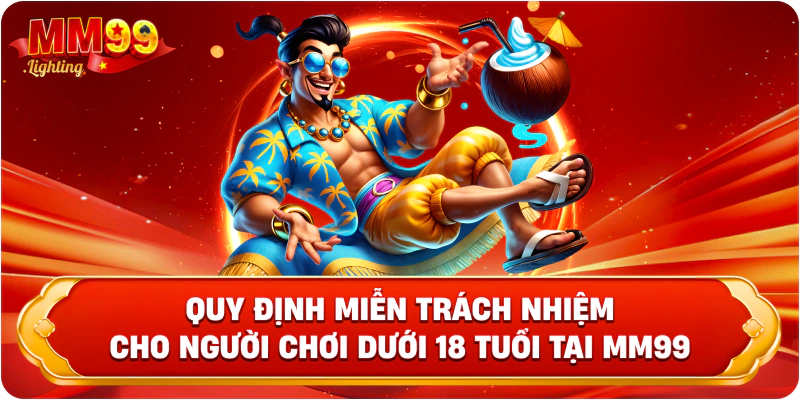 Quy định miễn trách nhiệm cho người chơi dưới 18 tuổi tại Mm99